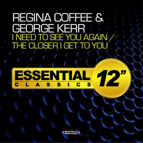 Coffee, Regina / Kerr, George: I Need to See You Again / the Closer I Get to You