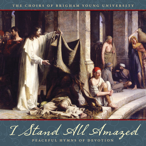 Parley / Byu Combined Choirs: I Stand All Amazed: Peaceful