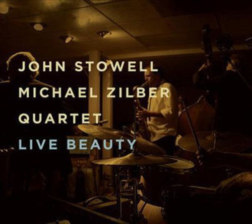 Stowell, John / Michael Zilber Quartet: Live Beauty