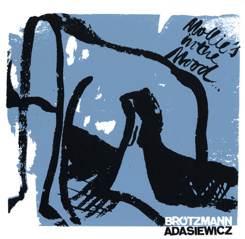 Brotzmann, Peter / Adasiewicz, Jason: Mollie's in the Mood