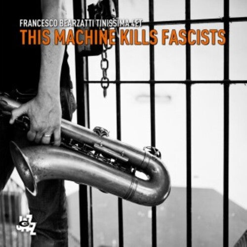 Bearzatti, Francesco Tinissima 4Et: This Machine Kills Fascists