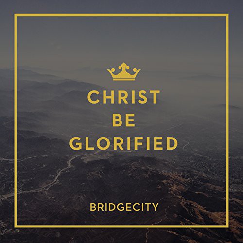 Bridgecity: Christ Be Glorified