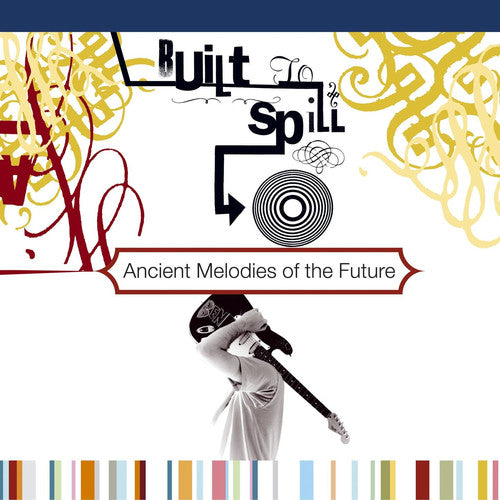 Built to Spill: Ancient Melodies of the Future
