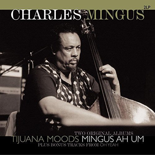 Charles Mingus: Tijuna Moods / Mingus Ah Um