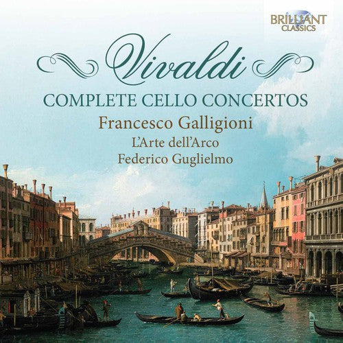 Vivaldi / Galligioni / L'Arte Dell'Arco / Guglie: Complete Cello Concertos