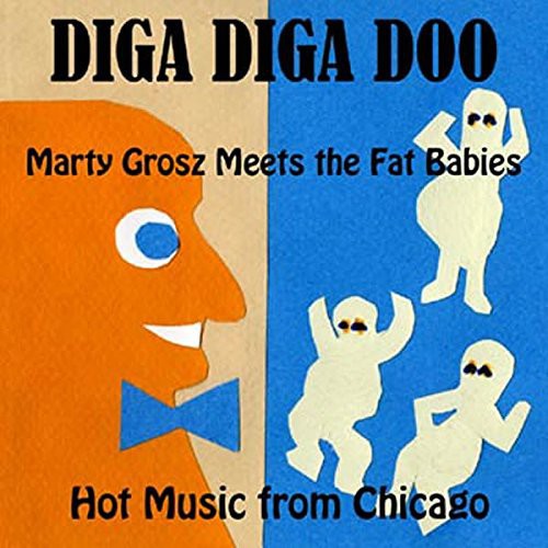 Marty Grosz Meets the Fat Babies: Diga Diga Doo