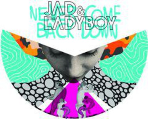 Jad & the Ladyboy: Never Come Back Down