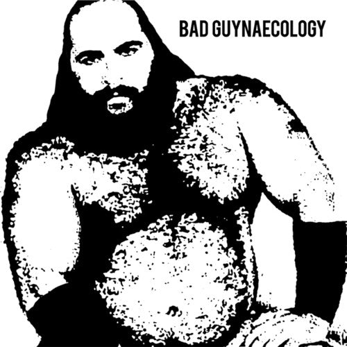 Bad Guys: Bad Guynaecology