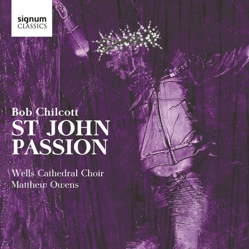 Chilcott / Wells Cathedral Choir / Owens: St John Passion