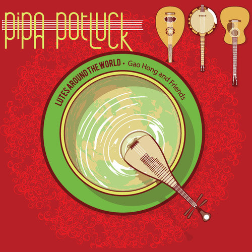 Hong / Kahumoku Jr. / Brown / Combs / West / Dalal: Pipa Potluck - Lutes Around the World