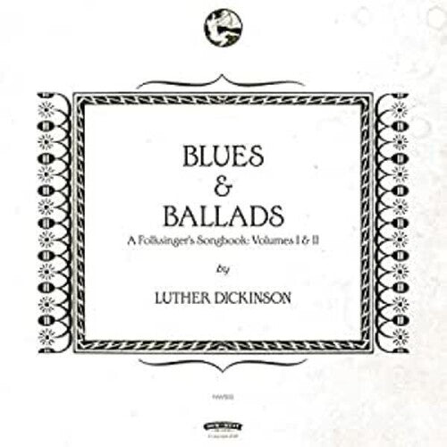 Dickinson, Luther: Blues & Ballads (A Folksinger's Songbook) Volumes I & II