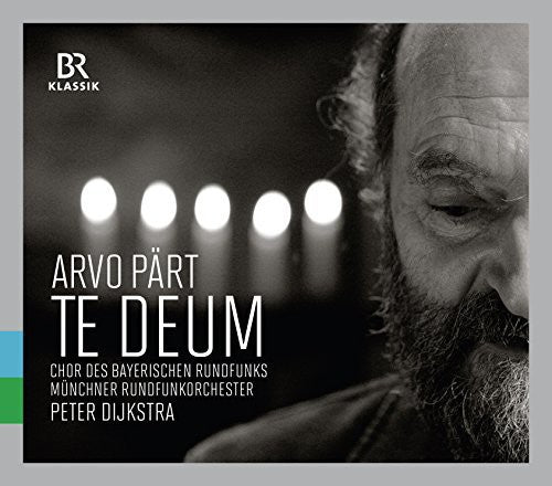 Part / Bavarian Radio Choir / Dijkstra: Arvo Paert: Te Deum