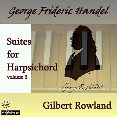 Handel / Rowland, Gilbert: Suites for Harpsichord 3