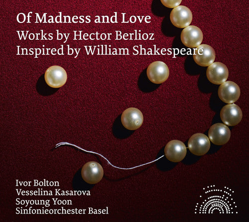 Berlioz / Kasarova / Basel Symphony Orchestra: Of Madness & Love - Orchestral Works By Hector