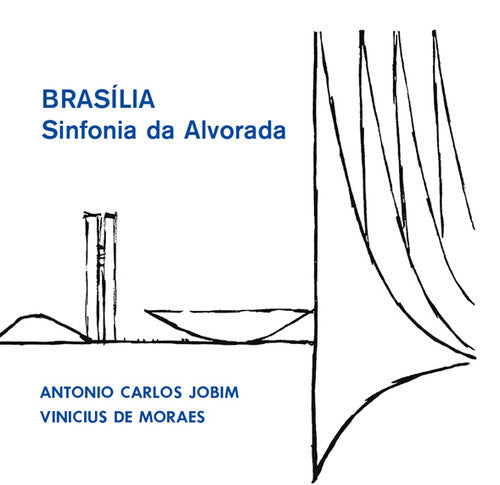 Jobim, Antonio Carlos & De Moraes, Vinicius: Brasilia - Sinfonia Da Alvorada