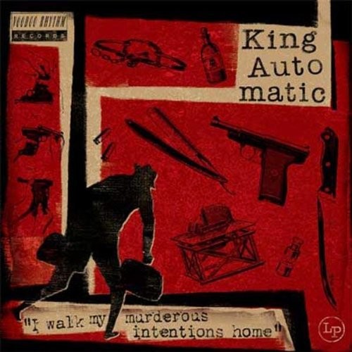 King Automatic: I Walk My Murderous Intentions Home