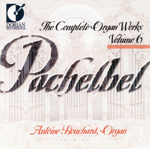 Pachelbel / Bouchard: Complete Organ Works 6