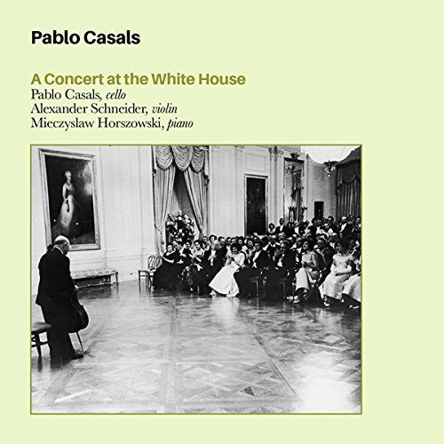 Casals, Pablo: Concert in the Whitehouse