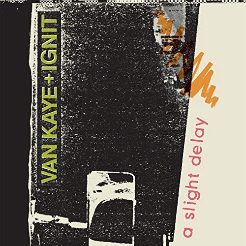 Van Kaye + Ignit: A Slight Delay