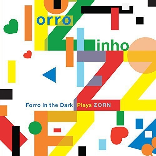 Forro Zinho: Forro In the Dark: Plays Zorn