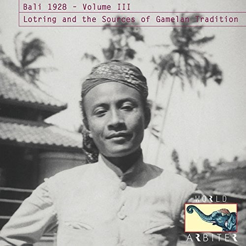 Bali 1928 Vol. III: Lotring and the Sources / Var: Bali 1928, Vol. III: Lotring and the Sources of Gamelan Tradition