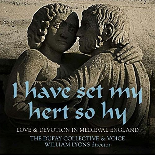 Dufay Collective: Have Set My Hert So Hy: Love & Devotion in Medieva