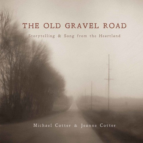 Cotter, Jeanne / Cotter, Michael: The Old Gravel Road: Storytelling & Song from the Heartland