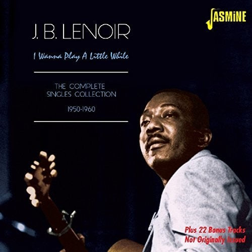 Lenoir, J.B: I Wanna Play a Little While:Comp Singles 1950-60