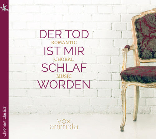 Brahms / Vox Animata / Gostl: Der Tod Ist Mir Schlaf Worden - Romantic Choral