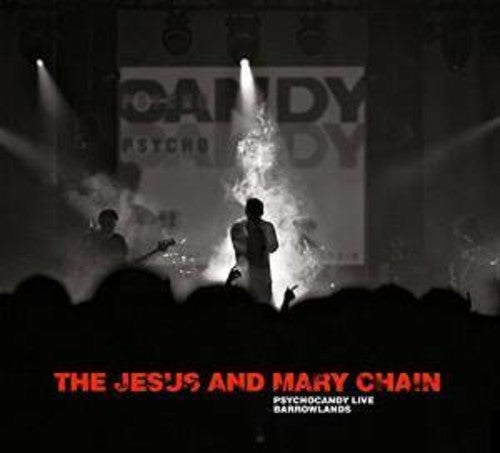 Jesus & Mary Chain: Psychocandy Live at Barrowlands