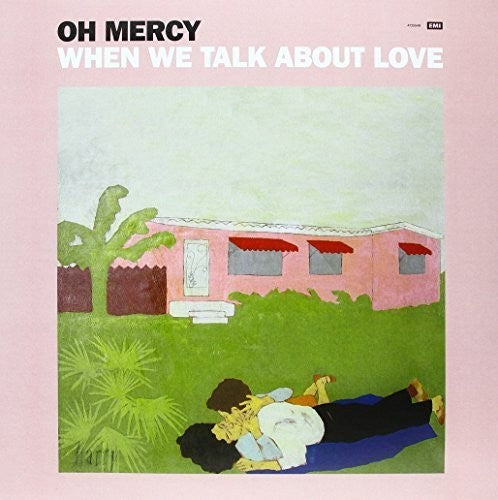 Oh Mercy: When We Talk About Love