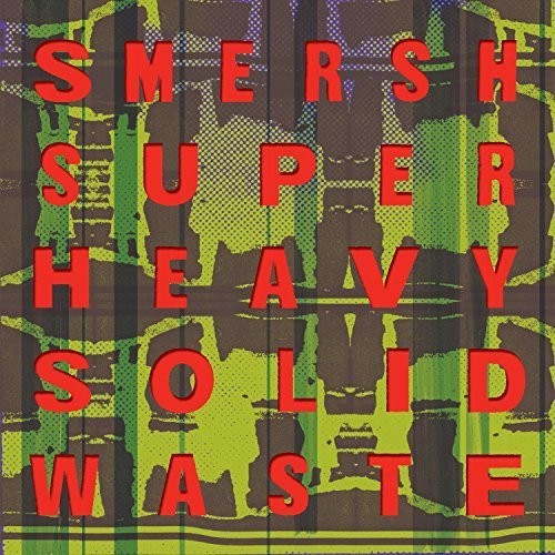 Smersh: Super Heavy Solid Waste