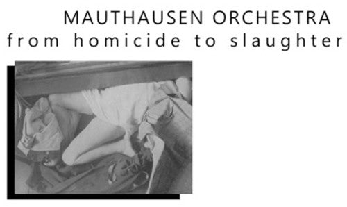 Mauthausen Orchestra: From Homicide to Slaughter