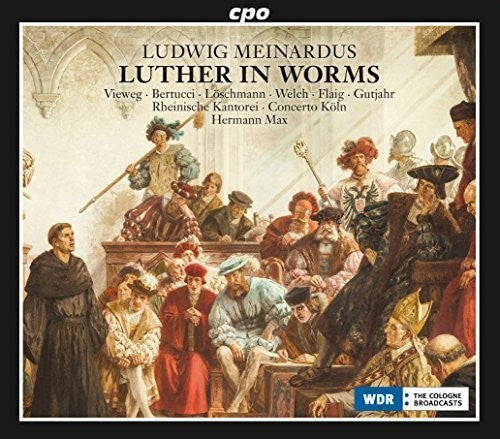 Meinardus / Rheinische Kantorei / Concerto Cologne: Luther in Worms