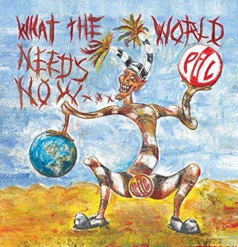 Public Image Ltd: What the World Needs Now