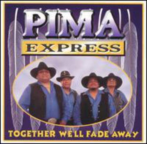 Pima Express: Together We'll Fade Away