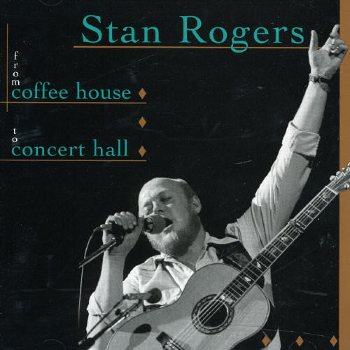 Rogers, Stan: From Coffee House To Concert Hall
