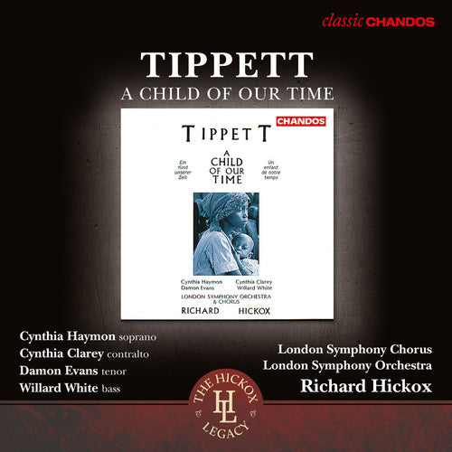 Tippett / London Symphony Orchestra & Chorus: A Child of Our Time (The Hickox Legacy)