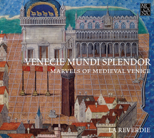 La Reverdie: Venecie Mundi Splendor - Marvels of Medieval Venic