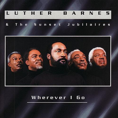 Barnes, Luther / Sunset Jubilaires: Wherever I Go