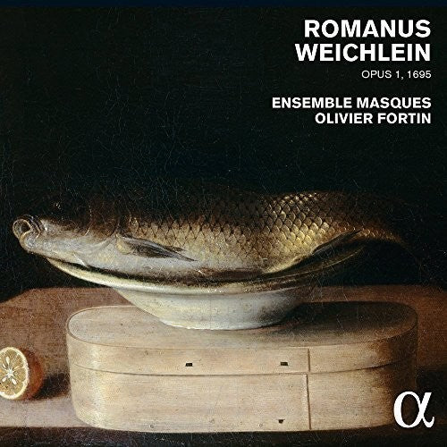 Weichlein / Ensemble Masques / Fortin, Olivier: Romanus Weichlein Op. 1 (1695)