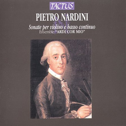 Nardini, Pietro / Ensemble "Ardi Cor Mio": Violin Sonatas: 4 Stas for Violin & Basso Continuo