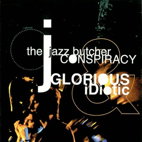 Jazz Butcher Conspiracy: Glorious and Idiotic