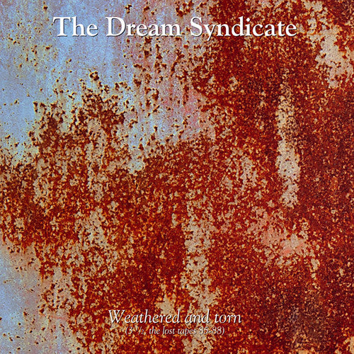 Dream Syndicate: Weathered and Torn (3 1/2, The Lost Tapes 85-88)