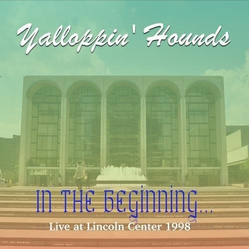 Yalloppin' Hounds: In the Beginning - Live at the Lincoln Center 1998