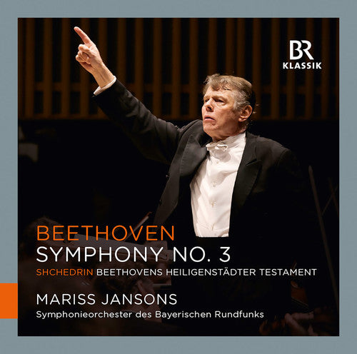 Beethoven / Jansons / Bavarian Radio Symphony Orch: Symphony No. 3 Eroica - Shchedrin: Symphony