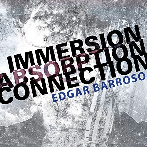 Barroso / Argento Ensemble / Elision: Immersion Absorption Connection