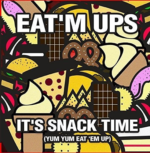 Eat'M Ups: It's Snack Time (Yum Yum Eat 'Em Up)