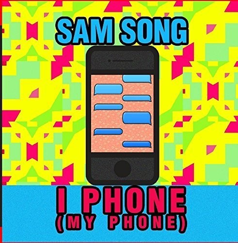 Sam Song: I Phone (My Phone)