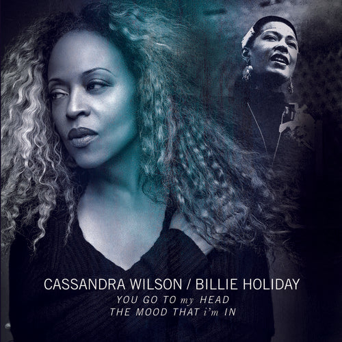 Wilson, Cassandra / Holiday, Billie: You Go To My Head / The Mood That I'M In